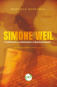 Simone Weil o sofrimento, a colonização e o desenraizamento: <br>Um olhar sobre Timor Leste