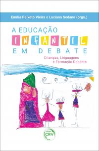 A EDUCAÇÃO INFANTIL EM DEBATE:<br> crianças, linguagens e formação docente