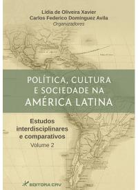 POLÍTICA, CULTURA E SOCIEDADE NA AMÉRICA LATINA<br>Estudos interdisciplinares e comparativos<br>Volume 2