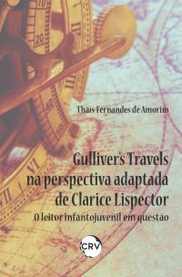 Gulliver’s travels na perspectiva adaptada de Clarice Lispector:  <BR> O leitor infantojuvenil em questão