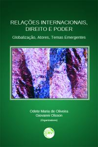 RELAÇÕES INTERNACIONAIS, DIREITO E PODER:<br> globalização, atores, temas emergentes