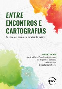 Entre encontros e cartografias: Currículos, escolas e modos de existir