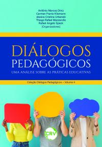 Diálogos pedagógicos: Uma análise sobre as práticas educativas - Vol.: 04