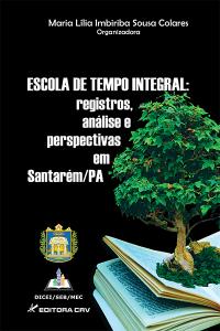 ESCOLA DE TEMPO INTEGRAL:<br>registros, análise e perspectivas em Santarém/PA