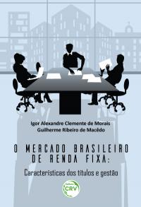 O MERCADO BRASILEIRO DE RENDA FIXA:<br>características dos títulos e gestão