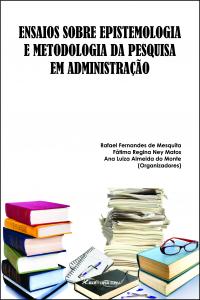 ENSAIOS SOBRE EPISTEMOLOGIA E METODOLOGIA DA PESQUISA EM ADMINISTRAÇÃO